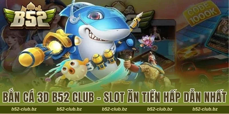 Bắn cá 3D B52 Club