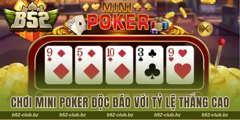 Chơi Mini Poker độc đáo với tỷ lệ thắng cao