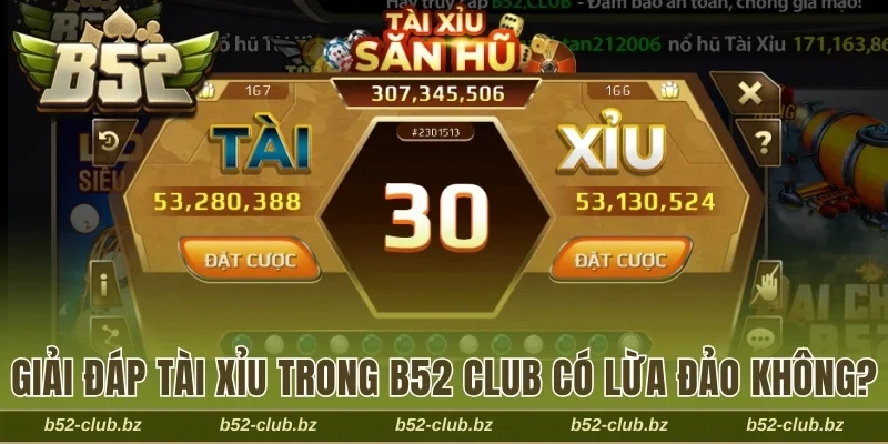 Giải đáp tài xỉu trong B52 Club có lừa đảo không?