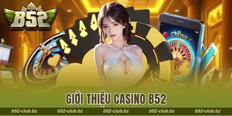 Giới thiệu casino B52