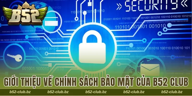 Giới thiệu về chính sách bảo mật của B52 Club