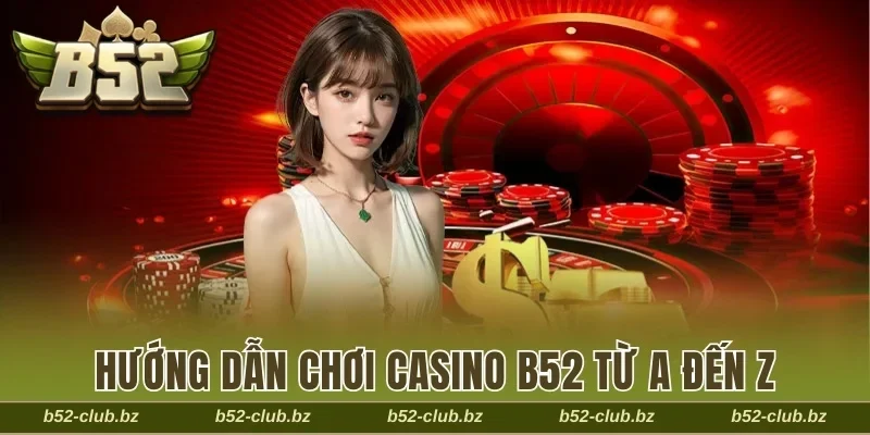 Hướng dẫn chơi casino B52