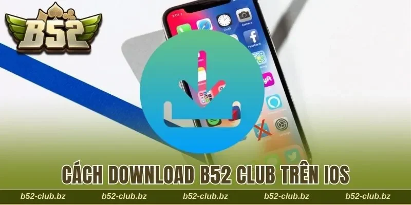 Hướng dẫn tải app B52 về điện thoại iOS